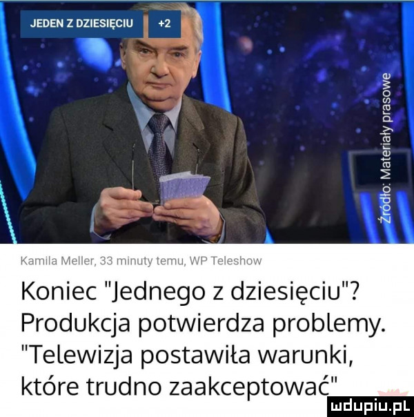 jedenzdziesięciu   a l i i.   i k ł z t g e m   i   u n   koniec jednego z dziesięciu produkcja potwierdza problemy. telewizja postawiła warunki które trudno zaakceptować mduplu pl