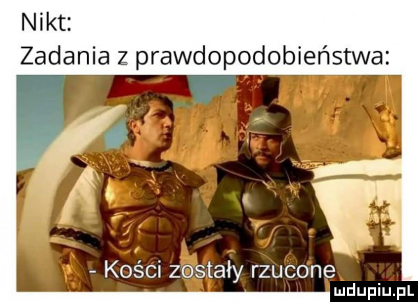 nikt zadania z prawdopodobieństwa kości zostały rzucone