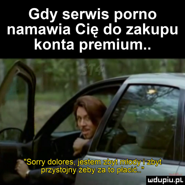gdy serwis porno namawia cię do zakupu konta premium. gsorw dolores jeątęm zbyt m przystojny żewza ptasi. gi u lu liu il