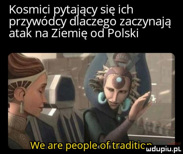 kosmici y-a ący się ich prz ó cy d aczego zaczynają ata na ziemię od polski f muupmzm