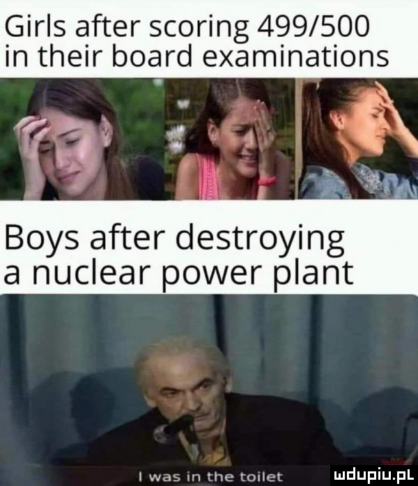 girls after scoring         in their board examinations    k.      l boks after destroying a nuclear power plant l was m we orlem