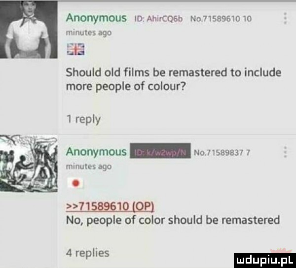 anonymous o ahxrcoab nu      m o mvnules ago ce should ocd files be remastered to include more people of colour   repry anonymous no   lsaaea vnmules ago o   p no people of chlor should be remastered