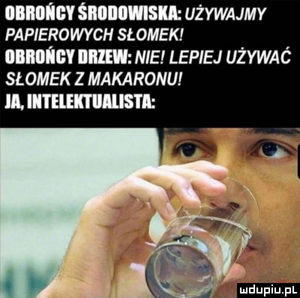 unnnńev śnullulmsm używajmy papiero wach sł ojek unnoﬂev iiiiiew nie lepiej używać słomek z makaronu ll. iitelektiiilisti m ml