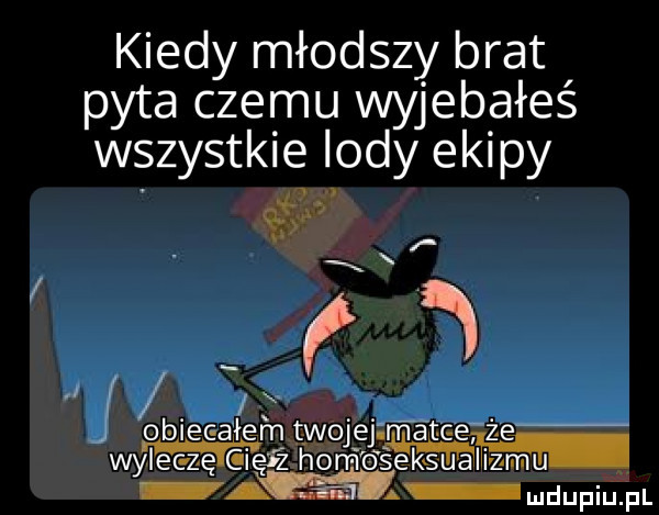 kiedy młodszy brat pyta czemu wyjebałeś wszystkie indy ekipy    xx if j obieca łer n twojej m tee że wale c zę c ięfz ham bfseiksu miar m  a mdupiu pl