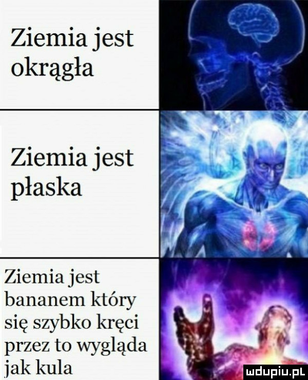 ziemia jest okrągła ziemia jest ziemia jest bananem który się szybko kręci przez to wygląda jak kula mdupiupl