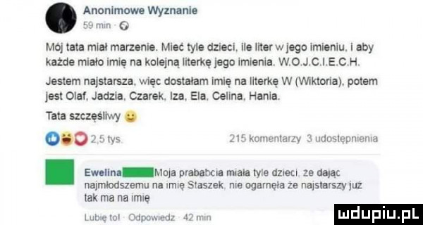 anonimowe wyznania e eon   mo lala mw marzenie. mae tyle dziecl ue mer w jego leenlu aby kazde mmo idę na kaiqną literkę lego imam wo e c h jaslam nqsxuuszs. więc dosram imiq na markę w wmohi potem ls om mm czarek. lu eda. cenna ham tata szczesnwy. odo r s. swoim mms drabebtll mch me amen ze aqq najmłodszemu. mę susz x ma ogamem ze mammy luz tak ma na me va mew   mm luduplu p omu ﬂa zy   mmlepnmma