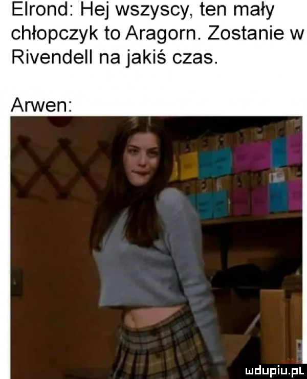 elrond hej wszyscy ten mały chłopczyk to aragorn. zostanie w rivendell na jakiś czas. anten