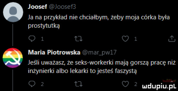 joosel joosefﬁ ja na przykład nie chciałbym. żeby moja córka była wał f  i tj c. mari mm żwawy ct jeśli uważasz że seks workerki mają gorszą pracę niż inżynierki albo lekarki tojesteś faszystą i mdupiuﬁl