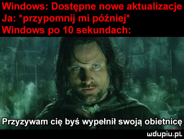 windows dostępne nowe aktualizacje ja przypomnij mi później windows po    sekundach przyzywam cię byś wypełnił swoją obietnicę