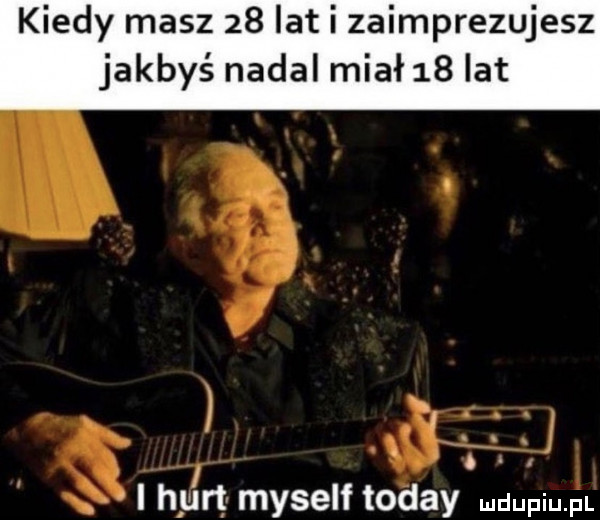 kiedy masz    lat i zaimprezujesz jakbyś nadal miał    lat   l a hurt myself toddy