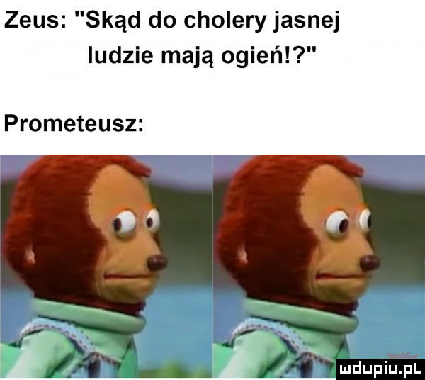 zeus skąd do cholery jasnej ludzie mają ogieńl prometeusz