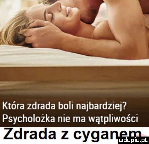 która zdrada boli najbardziej psycholożka nie ma wątpliwości zdrada z cyga