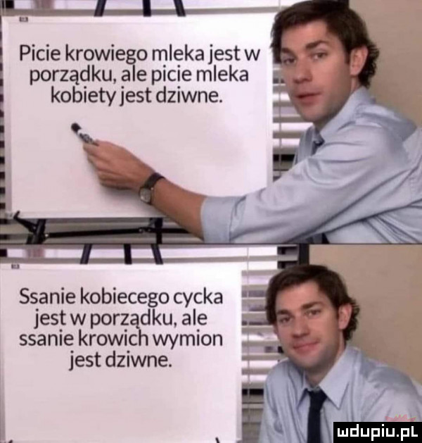 picie krowie o mleka jest w porządkua ae picie mleka kobiety jest dziwne. ssanie kobiecego cycka jestwporz ddu ale ssanie krowic wymion jest dziwne