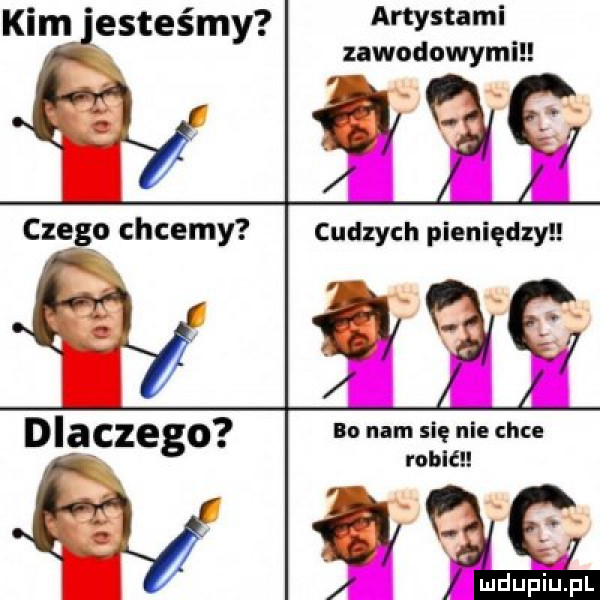 kim. jesteśmy artystami zawodowymiﬂ częgp chcemy cudzych pieniędzy gbw dlaczego ilo nam się nie chce robić