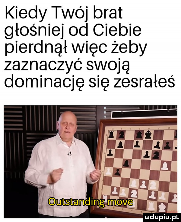 kiedy twój brat głośniej od ciebie pierd nał więc żeby zaznaczyć swoja dominację się zesrałeś i m aol  . abakankami   h irl mma