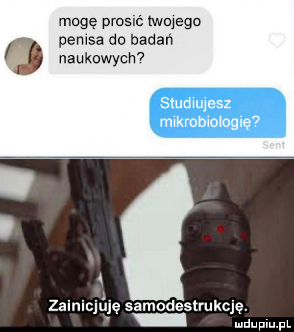 mogę prosić twojego penisa do badań o naukowych   zainicjuję samodestrukcję