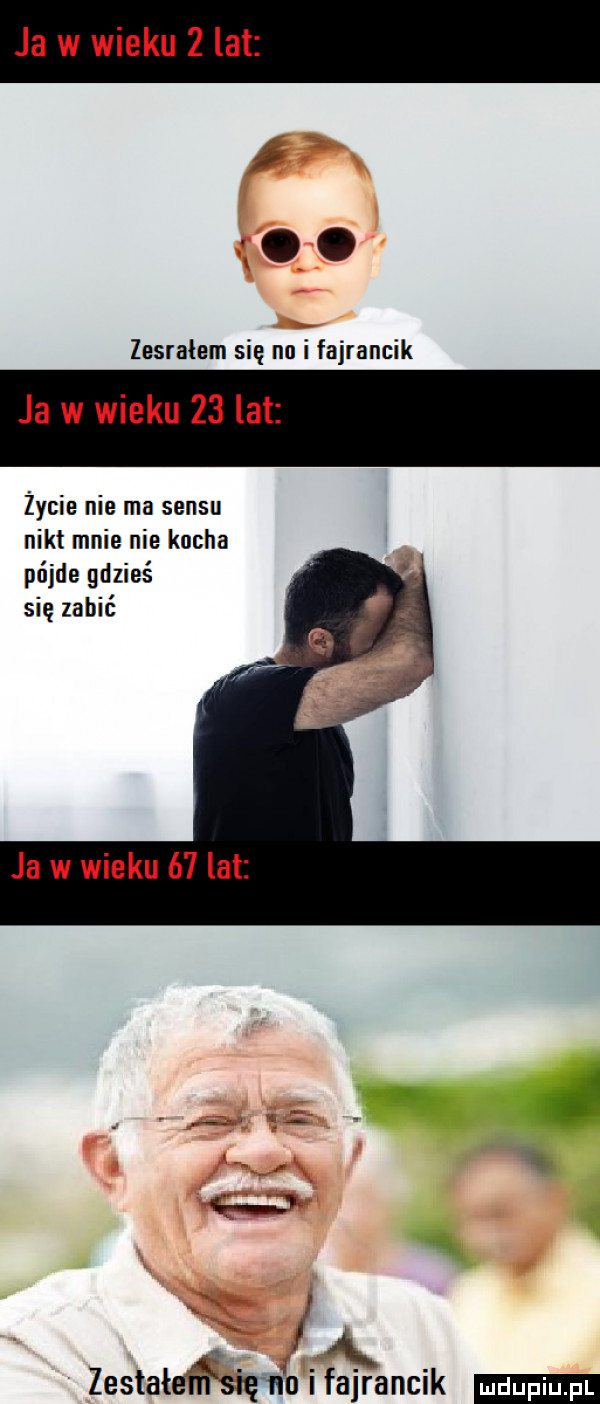 ja w wieku   lat. zesrałem się na i fajrancik ja w wieku    lat życie nie ma sensu nikt mnie nie kacha pójle gdzieś się zabić ja w wieku    lat i ą. zestale lﬁ sag n o i fajrancik