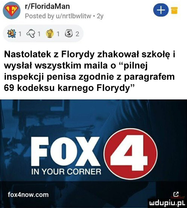 o r fioridaman     q r a nastolatek z florydy zhakował szkołę i wysłał wszystkim maila o pilnej inspekcji penisa zgodnie z paragrafem    kodeksu karnego florydy fox in your corner fox now com