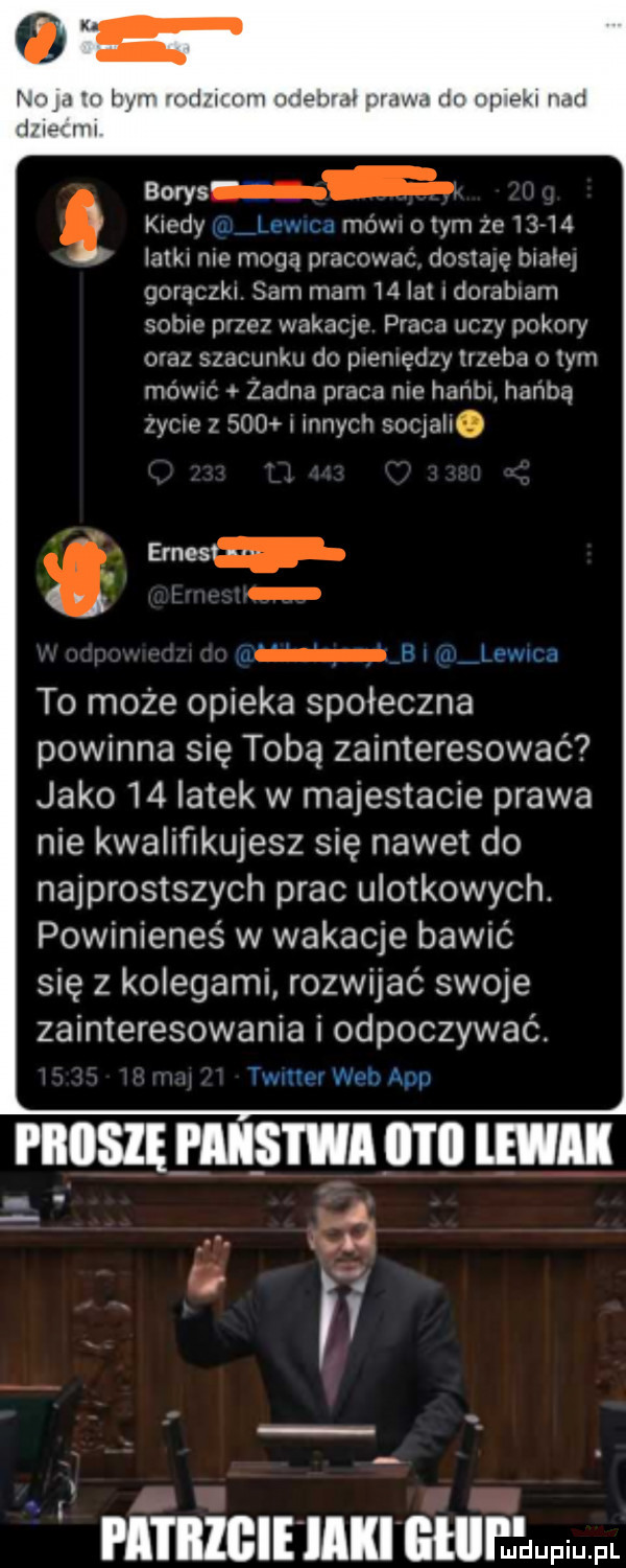 łby v miif iii ri i   r i r i pp pm mf kiedy. i ew. a mam o tym ze       latki nie mogą pracowac dostaję piate gorączki sammeln    lat idurabiam sobie przez wakaqo praca uc y pokory oraz szacunku do pieniędzy trzeba o tym mowrc zadna praca nie hanbi hanba zycie z    v i innych socjall. abakankami times hi w m to może opieka społeczna powinna się tobą zainteresować jako    latek w majestacie prawa nie kwalifikujesz się nawet do najprostszych prac ulotkowych. powinieneś w wakacje bawić się z kolegami rozwijać swoje zainteresowania i odpoczywać. t wat u warz arji borys i iiosię most il lal nik w i i i iiibie ilii głlll ł uupw