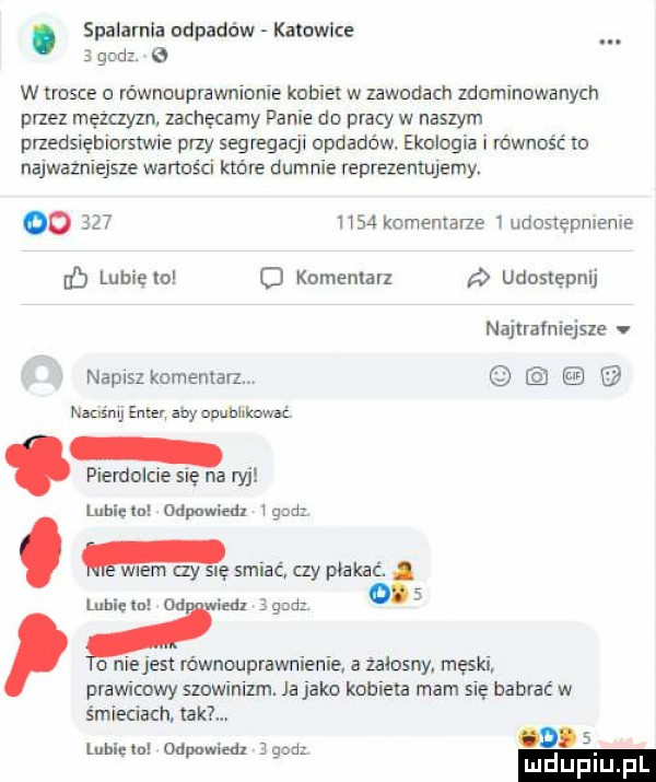 spalania odpadów kawalce   godze w trosce równouprawnianie kobiet w zawadach zdominowanych piez mężczyzn. zachęcamy panie do pracy w naszym pnedsiebiamwie przy segregacjw opdadćw. ekologia równość m najwazniejsze wartas cn które dumnie reprezentujemy oo          komemane wnosxepmeme lubię lo   komentarz udostępnij najtrafniejsze napisz komentarz. nonan eona aby upublxknwac. pierdolcie się na ryj lubię ln odpowitdl gad m wiem ay sue smiać czy płakać lu m od na    d o niejest rownouprawnienieł a zalosny. męski prawicowy szowinizm. ja jako kobieta mam się nabrać w śmieciach. uml lubieln odpuwirdz cha