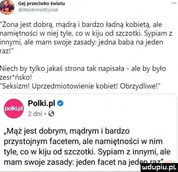 ge przeclwkn światu wdlllę iiidikiyziuk żona jest dobrą mądre i bardzo ładną kobietą ale namiętności w niej tyle co w kiju od szczotki. sypiam z innymi ale mam swoje zasady jedna baba najeden raz niech by tylkojakaś strona tak napisala ale by bylo zssr ńsko seksizm uprzedmiotowienie kobiet obrzydliwe polki pl o   dm mąż jest dobrym mądrym i bardzo przystojnym facetem ale namiętności w nim tyle co w kiju od szczotki sypiam z innymi ale mam swoje zasady jeden facet na jedh duciu pl