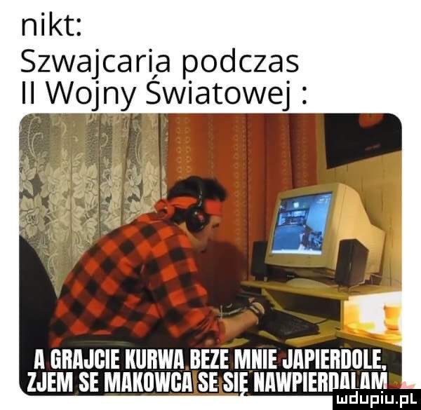 nikt szwajcarią podczas ii wojny swiatowej a ghajgie kurwa beze micie japiehiiiile. zjem se makowca se si llllwpleliilllulm lud uplu. pl