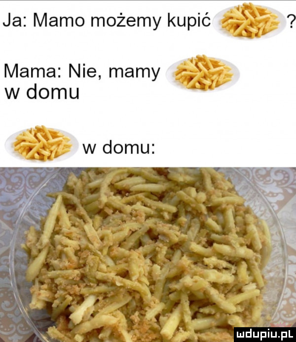 ja mamo możemy kupić. mama nie mamy w domu w domu mdupiujśl