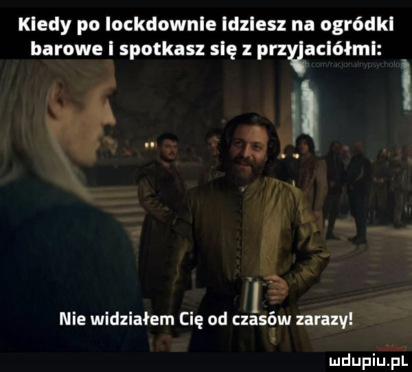 kiedy po iockdownie idziesz na ogródki barowe i spotkasz się z pazą aciółmi wł. nie widziałem cię od czasów zarazy