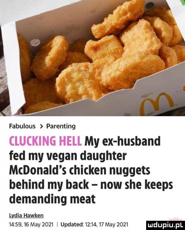 fabulous parenting my ex husband fed my vegan daughter mcdonald s chicken nuggets belind my beck now sie keeps demanding maat l ydia hawken          may      i updated         may