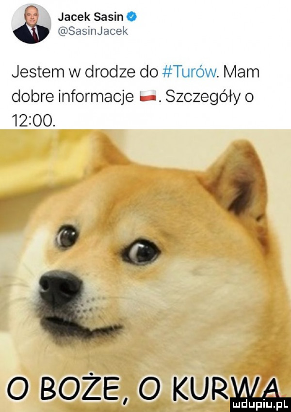 a. jacek saum o sasinjacek jestem w drodze do turo w. mam dobre informacje szczegóły o      . o boże o kur luduplu pl