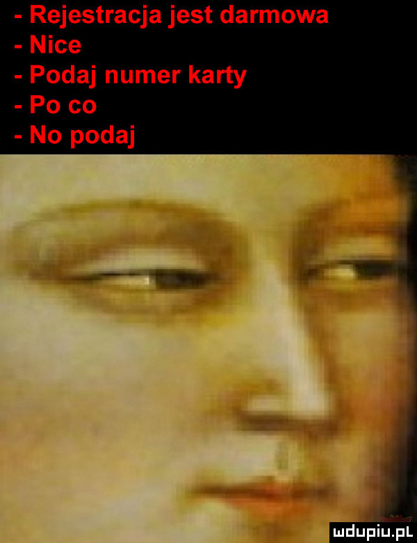 rejestracja jest darmowa nice podaj numer karty po co no podaj ludupinl