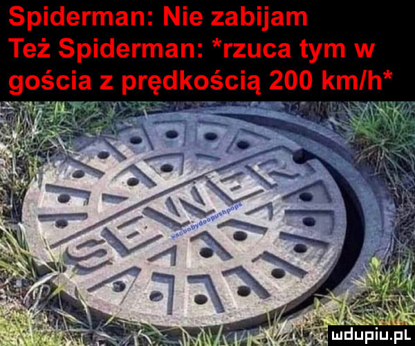 spiderman nie zabijam też spiderman rzuca tym w gościa z prędkością     kmlh r f