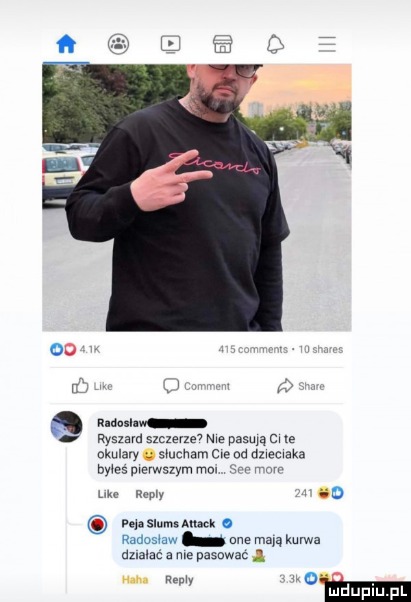 yam   if w. c w vm radosław ryszard szczerze  nie pasują cl te okulary słucham cle od dzieciaka byłeś pierwszym mm sie mors kde repry    paja slums attack o radosław one mają kurwa działać a nie pasować