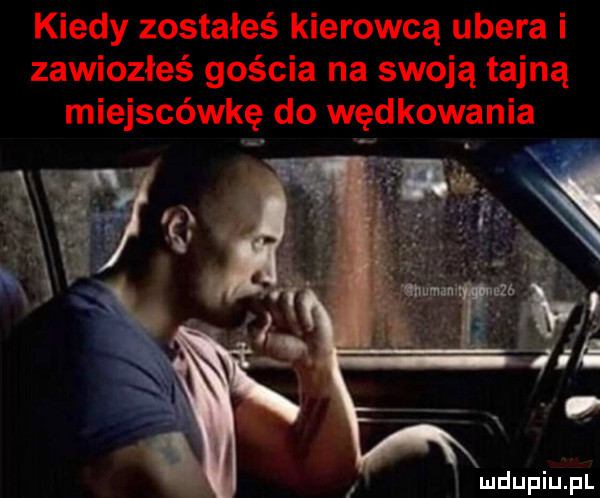 kiedy zostałeś kierowcą umera i zawiozłeś gościa na swoją tajną miejscówkę do wędkowania