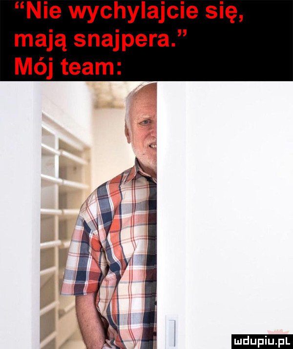 nie wychylajcie się mają snajpera mój team ludu iu. l