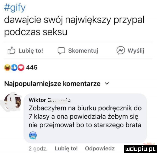 gify dawajcie swój największy przypal podczas seksu if lubię to skomentuj wyślij oo     najpopularniejsze komentarze v i wiktorii. abakankami zobaczyłem na biurku podręcznik do   klasy a ona powiedziała żebym się nie przejmował bo to starszego brata zgodz lubi   odpowiedz ludu iu. l f f