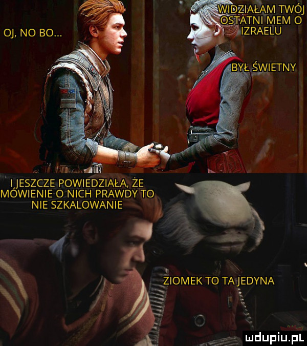 wlngacąm twój st agni mem o eszcze powiedziała że mowienie o nich prawdy to nie szkalowanie i iomek to tajedyna