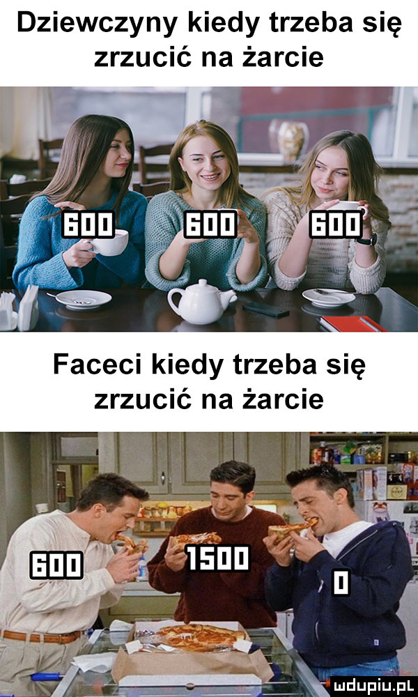 dziewczyny kiedy trzeba się zrzucić na żarcie faceci kiedy trzeba się zrzucić na żarcie xmdupiuvpll