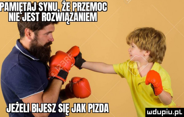 pamiętaj syiiii. że przemoc ie jest huzwlązamem a a jeżeli bijesz się jak plzilll mdupiu pl