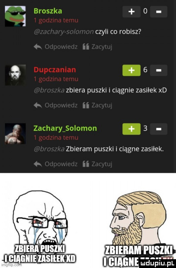 r    czyli co robisz   zbiera puszki i ciągnie zasiłek xd   zbieram puszki i ciągle zasiłek. i giagiie eeeﬁi u ﬁ l