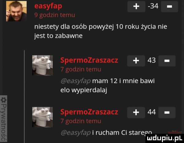 easyfap    a godom emu niestety dla osób powyżej    roku zydla nie list to zabawne spermozraszacz      godzin emu l w-wa v mam    i male bawi elo wypierdalaj spermozraszacz      godzin temu wi rucham ci starefm mduplu pl