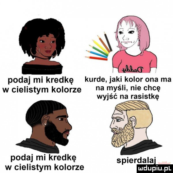 podaj mi kredkę kurde jaki kolor ona ma w cielistym kolorze na myśli nie chcę wyjsc na rasistkę podaj mi kredkę s ierdala w cielistym kolorze p mm