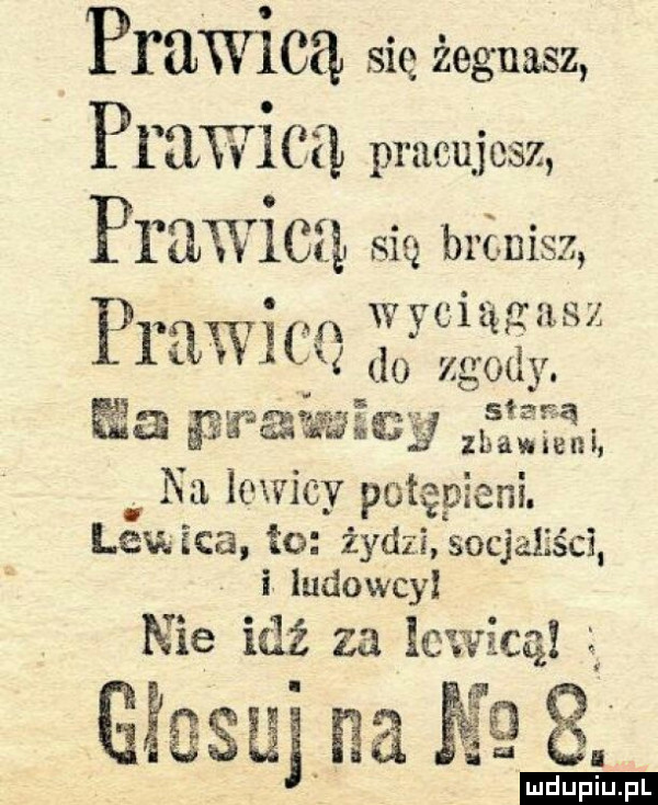 prawica się żegnasz pi qwicżł pracujesz prawice się bronisz pl ﬂwic wyciągasz v do zgody. ﬁzz prawym s ą zbawieni na lewicy potępiam. lewica to żydzi socjal śni i ludowcy nie idź za lewicą gźssuj na