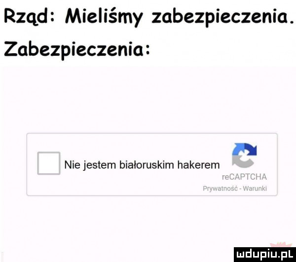 rząd mieliśmy zabezpieczenia. zabezpieczenia n nie jestem białoruskim hakerem ludu iu. l