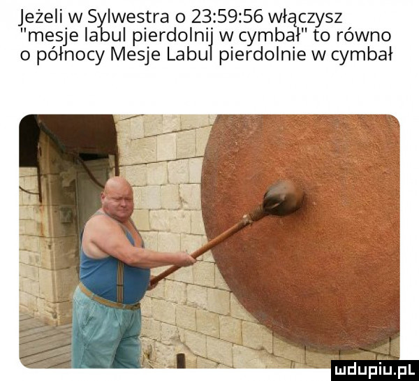 jeżeli w sylwestra o          włączysz misje ia ul pierdolnął w cymbał to równo pierdolnie w cymbał o północy misje lobu
