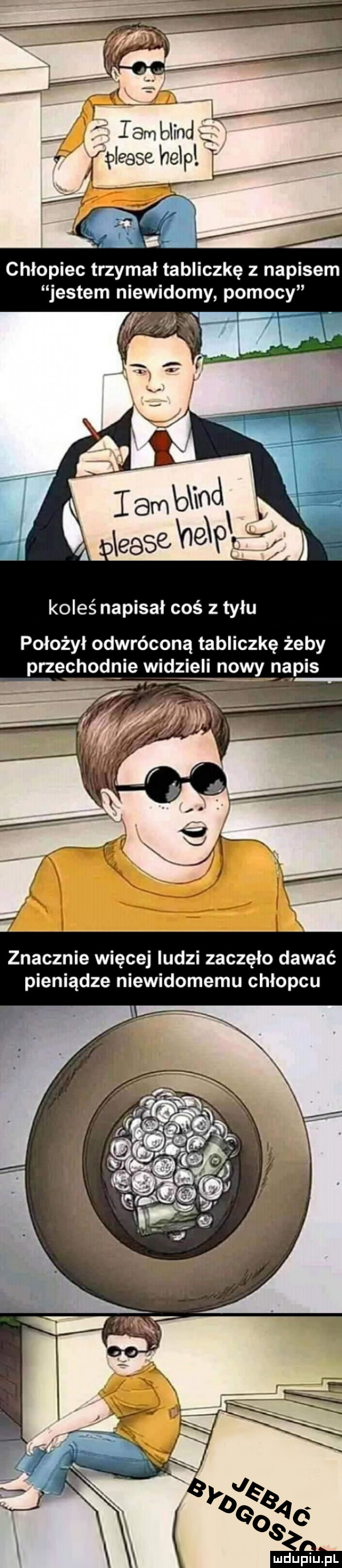 chłopiec trzymał tabliczkę z napisem jestem niewidomy pomocy koleś napisał coś z tyłu położył odwróconą tabliczkę żeby przechodnie widzieli nowy napis znacznie więcej ludzi zaczęło dawać pieniądze niewidomemu chłopcu