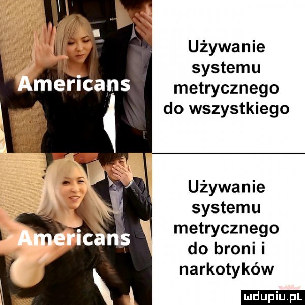 używanie systemu metrycznego do wszystkiego używanie systemu metrycznego do broni i narkotyków ludu iu. l