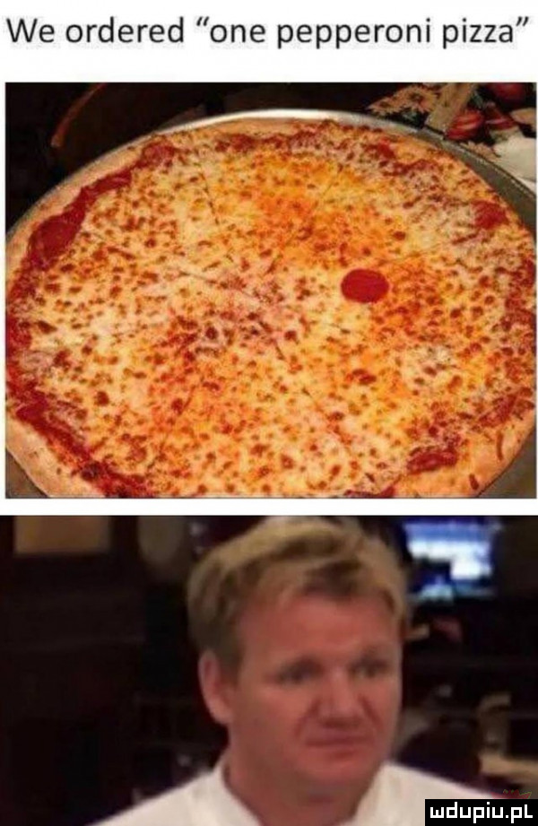 we ordered one pepperoni pizza