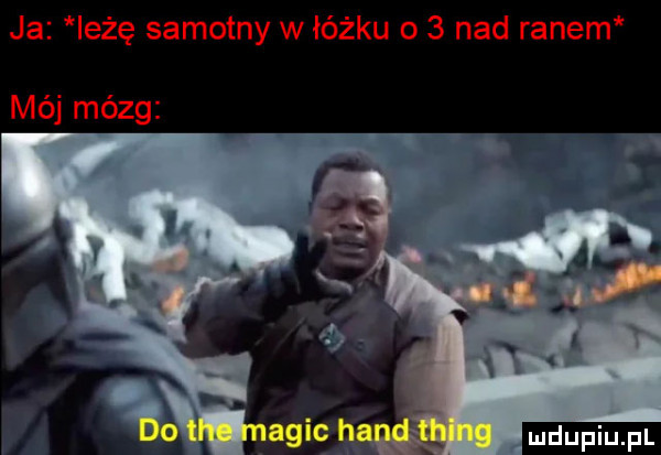 ja iłżę samotny w łóżku o   nad ranem mój mózg