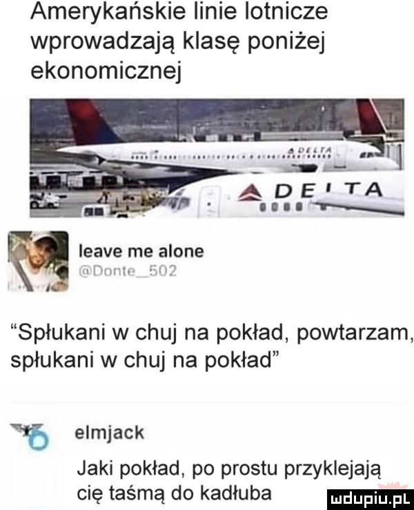 amerykańskie linie lotnicze wprowadzają klasę poniżej ekonomicznej leave me alone spłukani w chuj na pokład powtarzam spłukani w chuj na pokład ib elmjack jaki pokład po prestu przyklejają cię taśmą do kadłuba